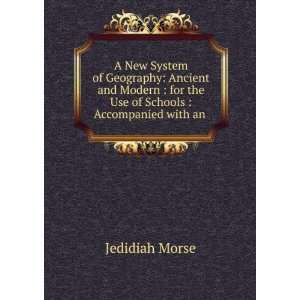 New System of Geography: Ancient and Modern : for the Use of Schools 