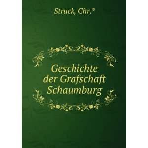  Geschichte der Grafschaft Schaumburg Chr.* Struck Books