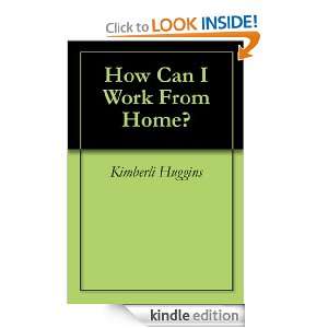 How Can I Work From Home?: Kimberli Huggins:  Kindle Store