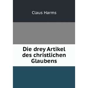  Die drey Artikel des christlichen Glaubens Claus Harms 