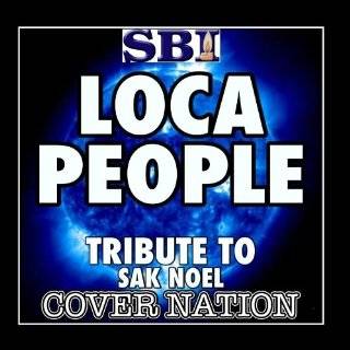 Loca People (Tribute To Sak Noel) Performed By Cover Nation   Single 