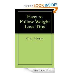 Easy to Follow Weight Loss Tips C. L. Vaughn  Kindle 