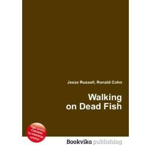  Walking on Dead Fish Ronald Cohn Jesse Russell Books