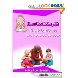 How to Babysit (The Babysitting Business Guide Book): Babysitter 