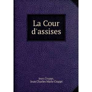    La Cour dassises Jean Charles Marie Cruppi Jean Cruppi Books