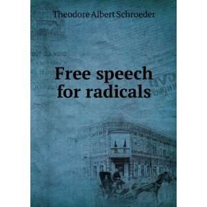  Free speech for radicals Theodore Albert Schroeder Books