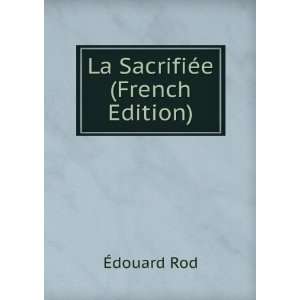  La SacrifiÃ©e (French Edition) Ã?douard Rod Books