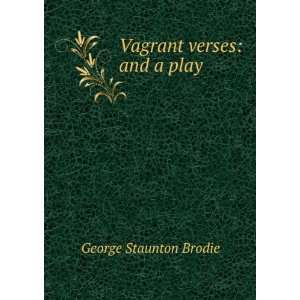  Vagrant verses and a play George Staunton Brodie Books