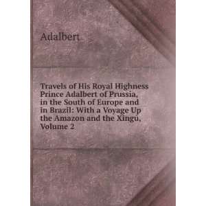   Voyage Up the  and the XingÃº, Volume 2: Adalbert: Books