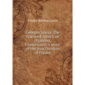   story of the Iron Division of France Gladys Adelina Lewis Books