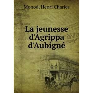    La jeunesse dAgrippa dAubignÃ© Henri Charles Monod Books