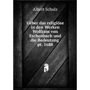   von Eschenbach und die Bedeutung . pt. 1688: Albert Schulz: Books