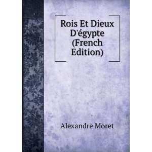    Rois Et Dieux DÃ©gypte (French Edition) Alexandre Moret Books
