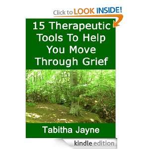 Fifteen Therapuetic Tools To Help You Move Through Grief (Transform 