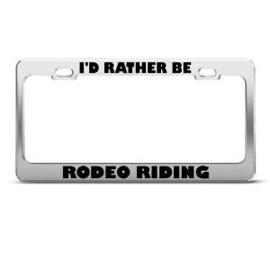 Rather Be Rodeo Riding Sport license plate frame Stainless Metal 