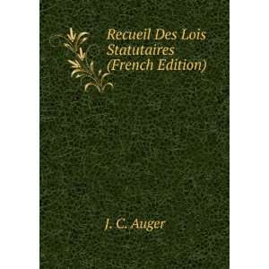  Recueil Des Lois Statutaires (French Edition) J. C. Auger Books