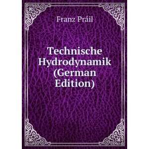    Technische Hydrodynamik (German Edition) Franz PrÃ¡il Books