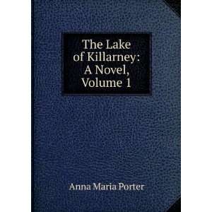    The Lake of Killarney A Novel, Volume 1 Anna Maria Porter Books