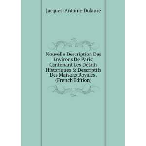   Des Maisons Royales . (French Edition): Jacques Antoine Dulaure: Books