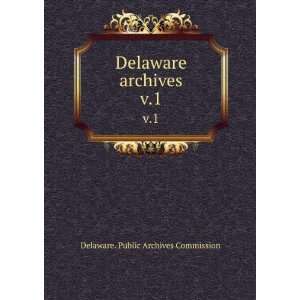  Delaware archives. v.1 Delaware. Public Archives 