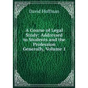   Students and the Profession Generally, Volume 1: David Hoffman: Books
