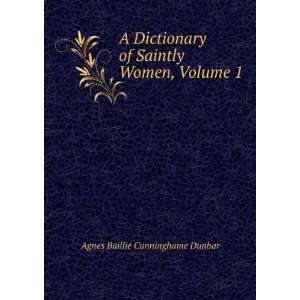   of Saintly Women, Volume 1 Agnes Baillie Cunninghame Dunbar Books