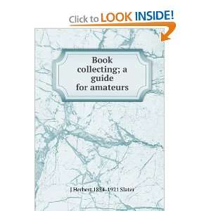   collecting; a guide for amateurs J Herbert 1854 1921 Slater Books