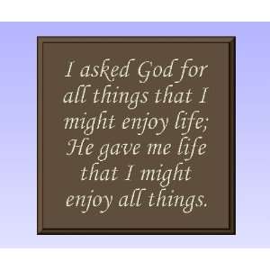  Wall Decor with Quote I asked God for all things that I might enjoy 
