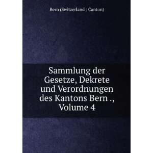   des Kantons Bern ., Volume 4 Bern (Switzerland  Canton) Books