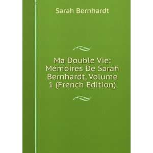   De Sarah Bernhardt, Volume 1 (French Edition) Sarah Bernhardt Books