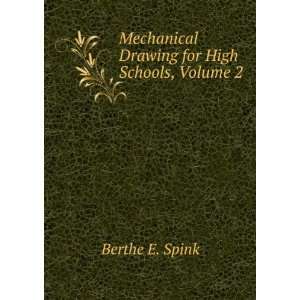   Mechanical Drawing for High Schools, Volume 2: Berthe E. Spink: Books