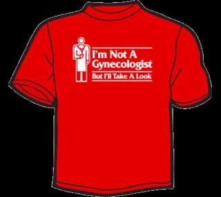 IM NOT A GYNECOLOGIST BUT ILL TAKE A LOOK T Shirt MENS  