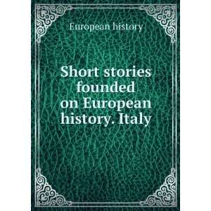   stories founded on European history. Italy European history Books