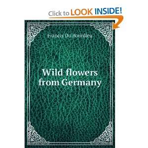  Wild flowers from Germany Francis Du Bourdieu Books