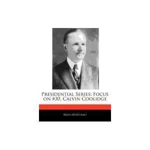   : Focus on #30, Calvin Coolidge (9781171069744): Bren Montiero: Books