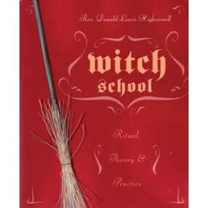 Witch School Ritual, Theory & Practice by Donald Lewis Highc