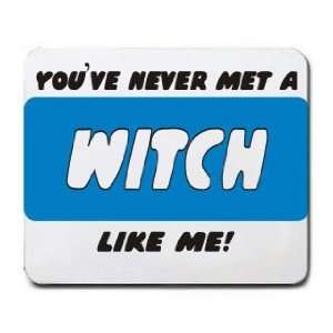    YOUVE NEVER MET A WITCH LIKE ME Mousepad