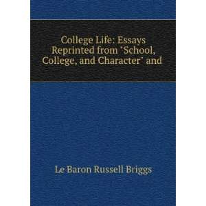   School, College, and Character and . Le Baron Russell Briggs Books