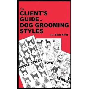   Clients Guide to Dog Grooming Styles (2007) by Sam Kohl: Pet Supplies