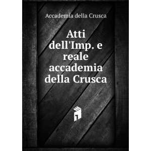   Imp. e reale accademia della Crusca Accademia della Crusca Books
