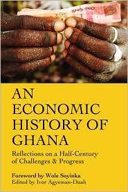 Economic History of Ghana Reflections on a Half Century of Challenges 