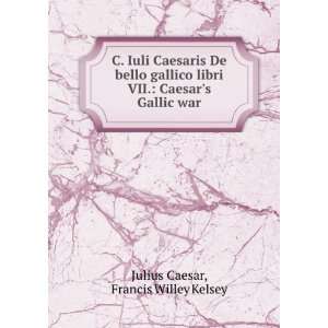   VII. Caesars Gallic war Francis Willey Kelsey Julius Caesar Books