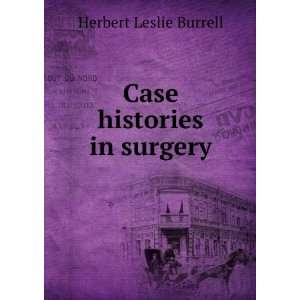  Case histories in surgery Herbert Leslie Burrell Books