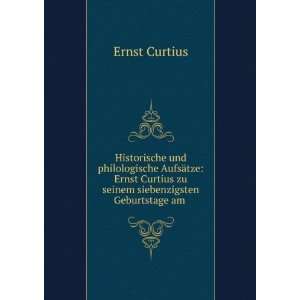   Curtius zu seinem siebenzigsten Geburtstage am . Ernst Curtius Books