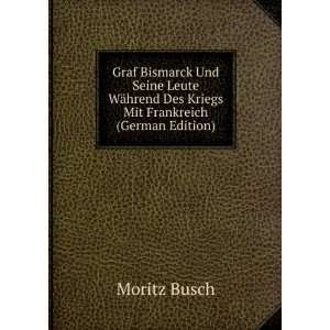   hrend Des Kriegs Mit Frankreich (German Edition): Moritz Busch: Books