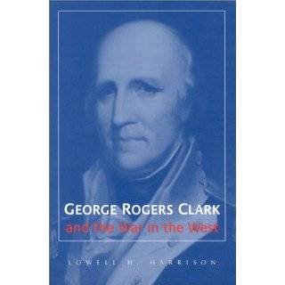 George Rogers Clark and the War in the West by Lowell Hayes Harrison 