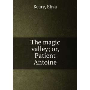  The magic valley  or, Patient Antoine, Eliza. Keary 