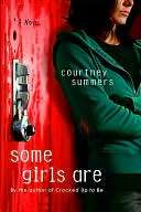   Some Girls Are by Courtney Summers, St. Martins 