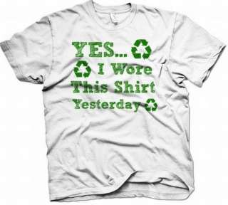 Yes I Wore This Shirt Yesterday  Recycled White T Shirt  