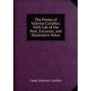   , ExcursÃ»s, and Illustrative Notes Gaius Valerius Catullus Books